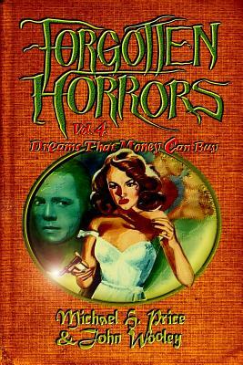Forgotten Horrors Vol. 4: Dreams That Money Can Buy by Michael H. Price, John Wooley
