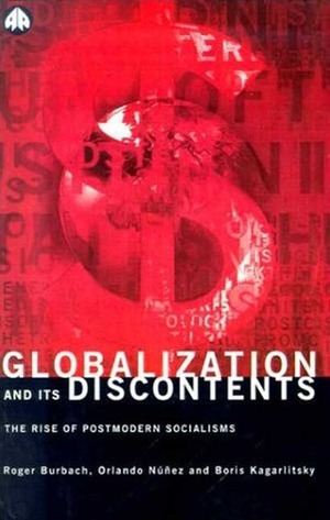 Globalization and Its Discontents: The Rise of Postmodern Socialisms by Boris Kagarlitsky, Roger Burbach, Orlando Núñez