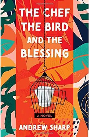 The Chef, the Bird and the Blessing by Andrew Sharp