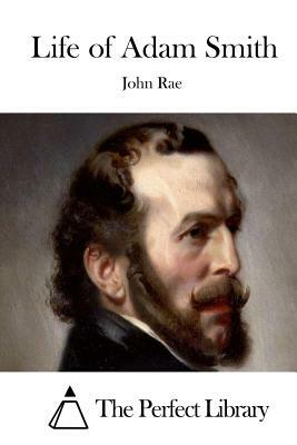 Life of Adam Smith by John Rae