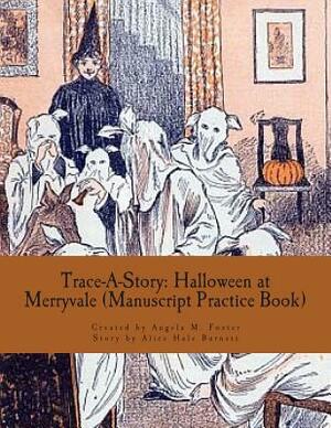 Trace-A-Story: Halloween at Merryvale (Manuscript Practice Book) by Alice Hale Burnett, Angela M. Foster