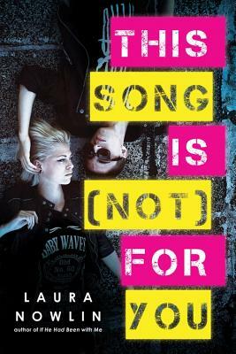 This Song Is (Not) for You by Laura Nowlin