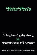 The Gestalt Approach and Eye Witness to Therapy by Frederick Salomon Perls