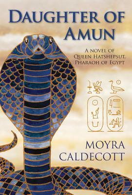 Daughter of Amun: A novel of Queen Hatshepsut, Pharaoh of Egypt by Moyra Caldecott