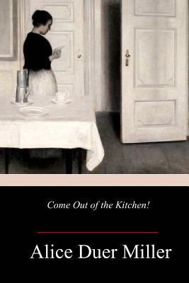 Come Out of the Kitchen! by Alice Duer Miller