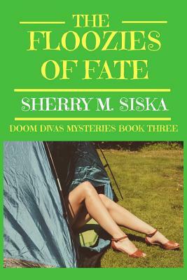 The Floozies of Fate: Doom Divas Book # 3 by Sherry M. Siska