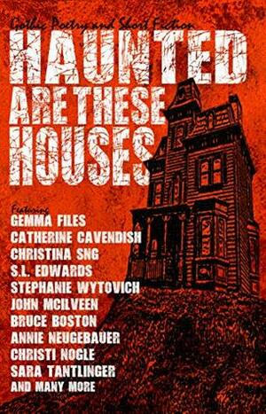 Haunted are These Houses by Shannon Connor Winward, J. Martin, Angela Zimmerman, Eddie Generous, Megan Mary Moore, John Kiste, Hailey Spencer, Brian James Lewis, David Busboom, Annie Neugebauer, Chris McGinley, Joseph VanBuren, John McIlveen, Benjamin Chirlin, Sheldon Woodbury, W.P. Osborne, Stephanie Wytovich, Gemma Files, Erin Sweet Al-Mehairi, J.T. Seate, S.L. Edwards, Tobias Radloff, Mary Wilkins Freeman, Bruce Boston, Christina Sng, Erika Hogan, Christi Nogle, Erin MacNair, Ashley Dioses, Catherine Cavendish, Sara Tantlinger, Moira Gillen