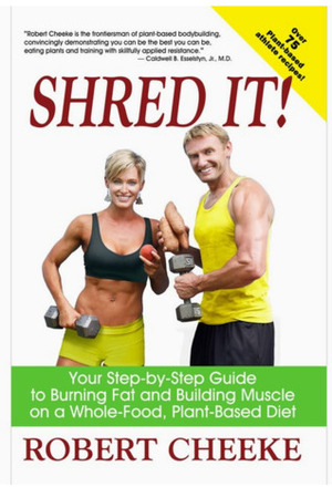 Shred It!: Your Step-by-Step Guide to Burning Fat and Building Muscle on a Whole-Food, Plant-Based Diet by Robert Cheeke