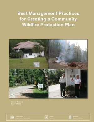 Best Management Practices for Creating a Community Wildfire Protection Plan by United States Department of Agriculture