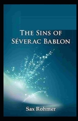 The Sins of Séverac Bablon Illustrated by Sax Rohmer