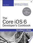 The Core IOS 6 Developer's Cookbook by Erica Sadun