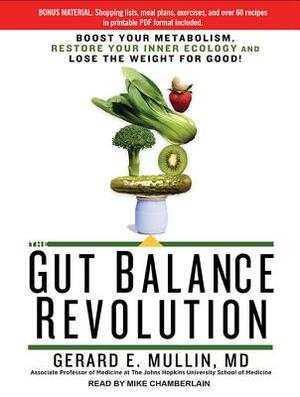 The Gut Balance Revolution: Boost Your Metabolism, Restore Your Inner Ecology, and Lose the Weight for Good! by Gerard E. Mullin