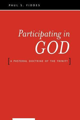 Participating in God: A Pastoral Doctrine of the Trinity by Paul S. Fiddes