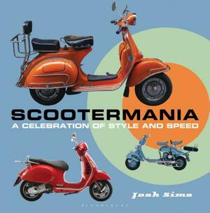 Scootermania: A Celebration of Style and Speed by Josh Sims