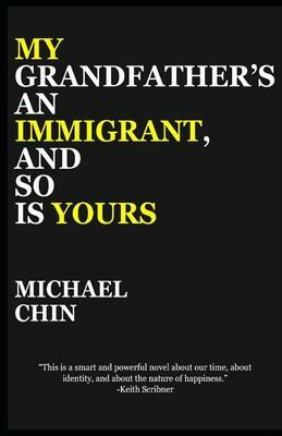My Grandfather's an Immigrant, and So Is Yours by Michael Chin