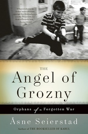 The Angel of Grozny: Orphans of a Forgotten War by Nadia Christensen, Åsne Seierstad