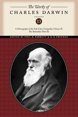 The Works of Charles Darwin, Volume 13: A Monograph of the Sub-Class Cirripedia, Volume II: The Balanidae (Part Two) by Charles Darwin