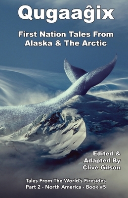 Qugaag&#770;ix&#770; - First Nation Tales From Alaska & The Arctic by 