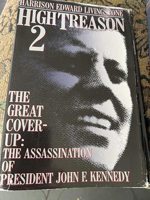 High Treason 2: The Great Cover-up : the Assassination of President John F. Kennedy, Volume 2 by Harrison Edward Livingstone