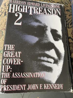 High Treason 2: The Great Cover-up : the Assassination of President John F. Kennedy, Volume 2 by Harrison Edward Livingstone