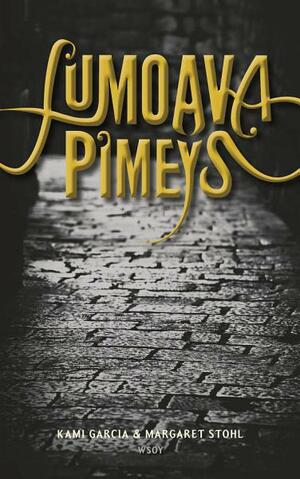 Lumoava pimeys by Margaret Stohl, Kami Garcia