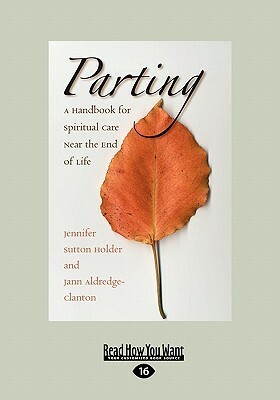 Parting: A Handbook for Spiritual Care Near the End of Life (Easyread Large Edition) by Jann Aldredge-Clanton, Jennifer Sutton Holder
