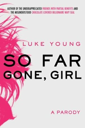 So Far Gone, Girl: A Parody - Free Preview - The First 5 Chapters by Luke Young