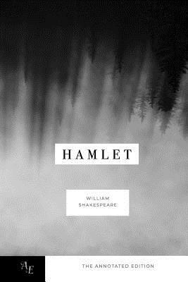 Hamlet: The Tragedy of Hamlet: Prince of Denmark; The Annotated Edition by William Shakespeare