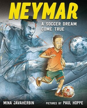 Neymar: A Soccer Dream Come True by Mina Javaherbin