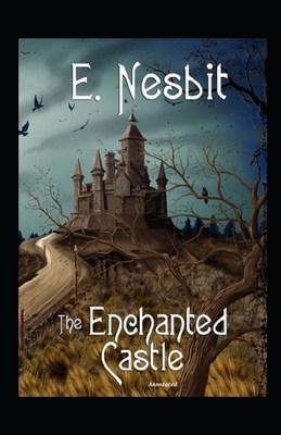 The Enchanted Castle Annotated by E. Nesbit