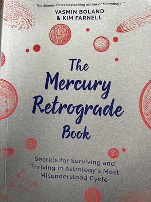 The Mercury Retrograde Book: Secrets for Surviving and Thriving in Astrology's Most Misunderstood Cycle by Kim Farnell, Yasmin Boland