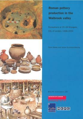 Roman Pottery Production in the Walbrook Valley: Excavations at 20-28 Moorgate, City of London, 1998-2000 by Fiona Seeley, James Drummond-Murray
