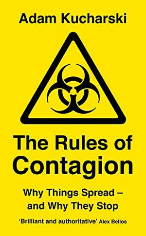 The Rules of Contagion: Why Things Spread - and Why They Stop by Adam Kucharski