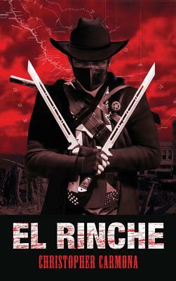 El Rinche: The Ghost Ranger of the Rio Grande by Christopher Carmona