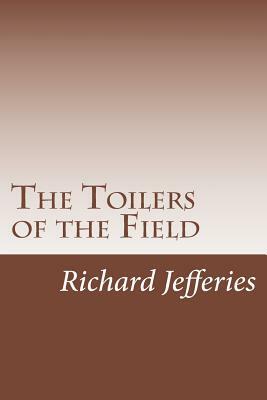 The Toilers of the Field by Richard Jefferies