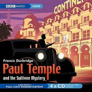 Paul Temple and the Sullivan Mystery by Gareth Thomas, Francis Durbridge, Gerda Stevenson, Crawford Logan