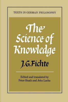 The Science of Knowledge: With the First and Second Introductions by J. G. Fichte