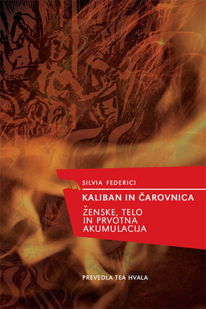 Kaliban in čarovnica: ženske, telo in prvotna akumulacija by Silvia Federici, Lilijana Burcar