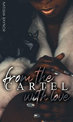 From the Cartel with Love by Natisha Raynor