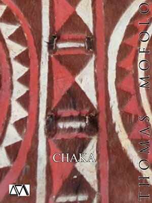 Chaka: une épopée bantoue by Thomas Mofolo