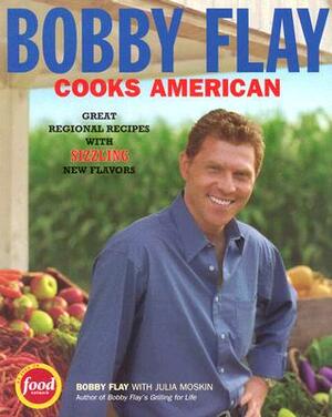 Bobby Flay Cooks American: Great Regional Recipes with Sizzling New Flavors by Bobby Flay, Julia Moskin