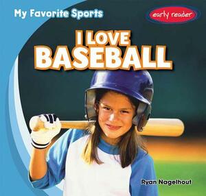 I Love Baseball by Ryan Nagelhout