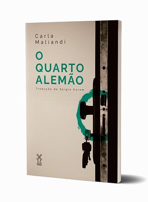 O Quarto Alemão by Carla Maliandi, Carla Maliandi