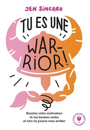 Tu es une warrior! by Jen Sincero