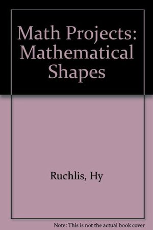 Math Projects: Mathematical Shapes by Harry Milgrom, Hy Ruchlis