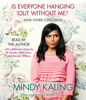 Is Everyone Hanging Out Without Me? by Mindy Kaling