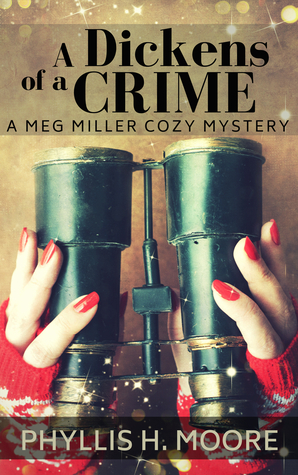 A Dickens of a Crime, A Meg Miller Cozy Mystery (#1) by Phyllis H. Moore