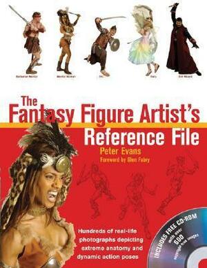 The Fantasy Figure Artist's Reference File: Hundreds of Real-Life Photographs Depicting Extreme Anatomy and Dynamic Action Poses With CDROM by Evans, Peter