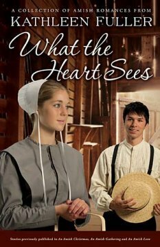 What the Heart Sees: An Amish Love Novella by Kathleen Fuller