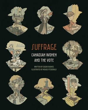 Suffrage: Canadian Women and the Vote by Susan Hughes